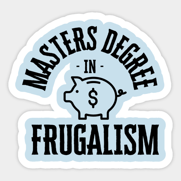 masters degree in frugalism Sticker by segismundoart